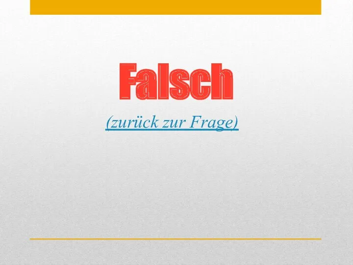 Falsch (zurück zur Frage)