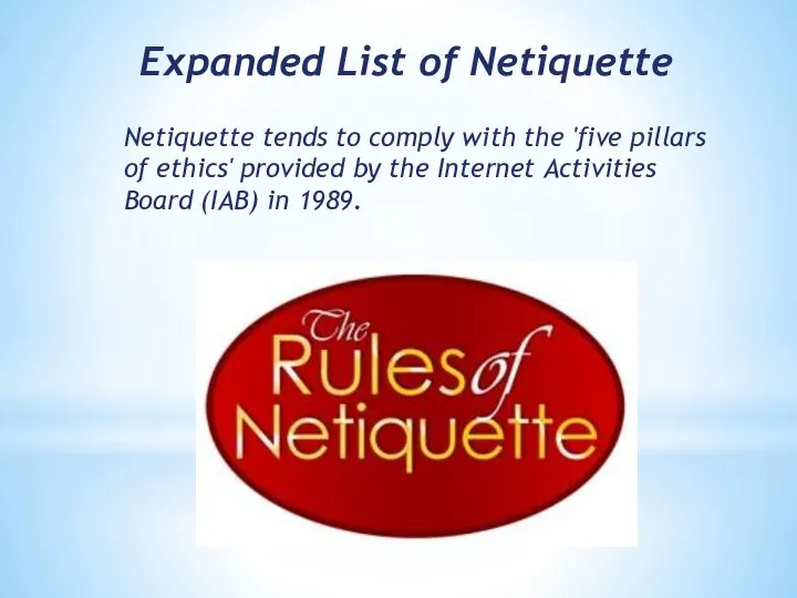 Expanded List of Netiquette Netiquette tends to comply with the 'five pillars of