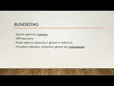 BUNDESTAG - System wyborczy: mieszany - 299 deputatów - Kazdy wyborca dysponuje 2