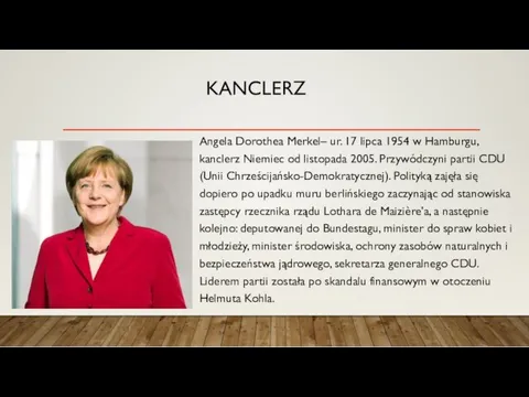 KANCLERZ Angela Dorothea Merkel– ur. 17 lipca 1954 w Hamburgu, kanclerz Niemiec od