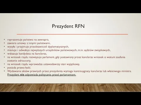 Prezydent RFN reprezentuje państwo na zewnątrz, zawiera umowy z innymi państwami, wysyła i