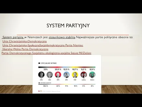 SYSTEM PARTYJNY System partyjny w Niemczech jest stosunkowo stabilny.Najważniejsze partie polityczne obecnie to:
