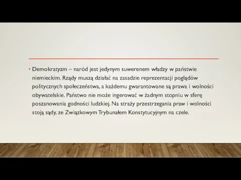 Demokratyzm – naród jest jedynym suwerenem władzy w państwie niemieckim. Rządy muszą działać