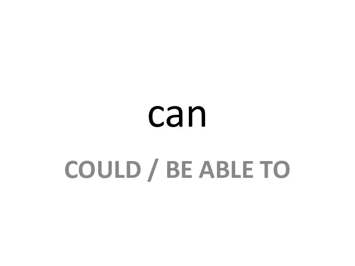 can COULD / BE ABLE TO