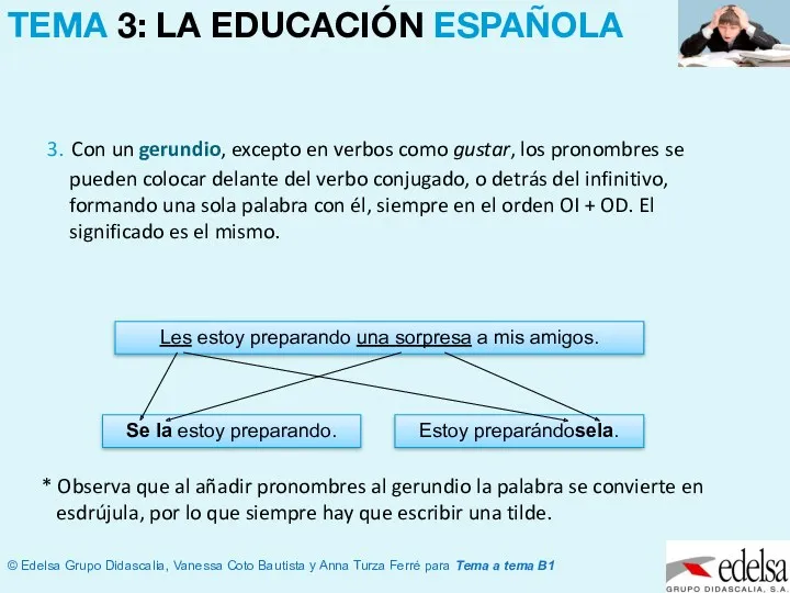 3. Con un gerundio, excepto en verbos como gustar, los