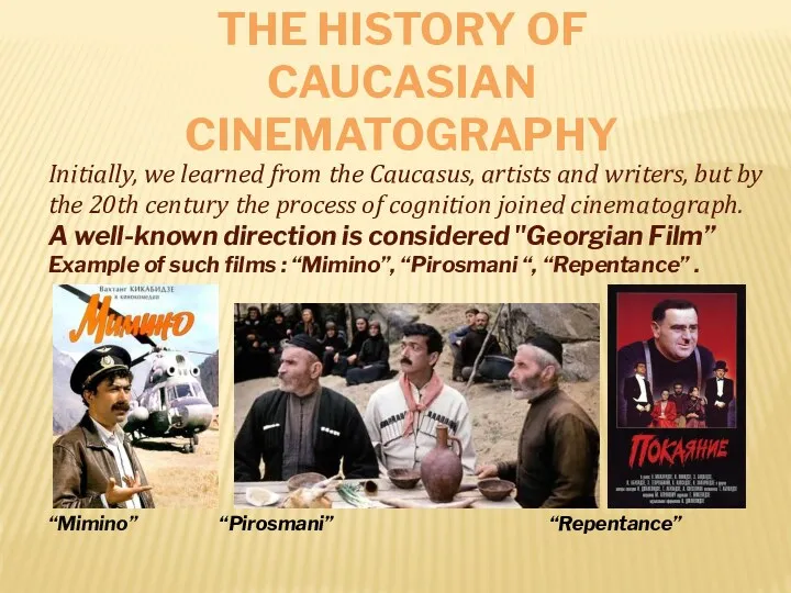 THE HISTORY OF CAUCASIAN CINEMATOGRAPHY Initially, we learned from the