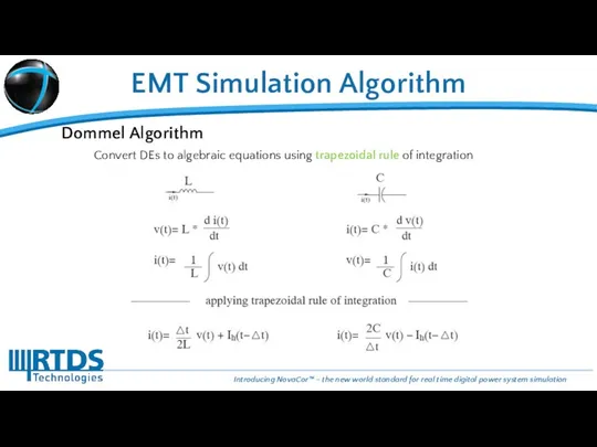 EMT Simulation Algorithm Dommel Algorithm Convert DEs to algebraic equations using trapezoidal rule of integration