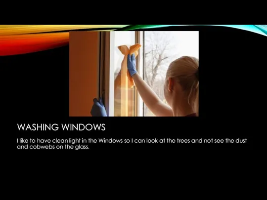 WASHING WINDOWS I like to have clean light in the