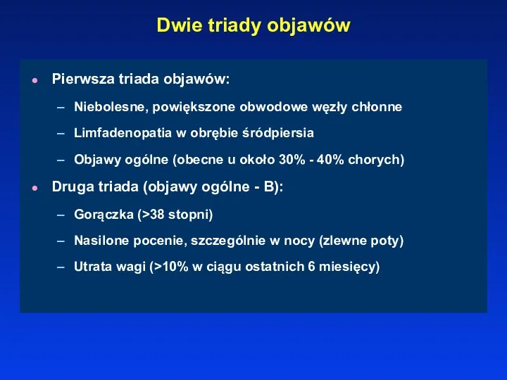 Dwie triady objawów Pierwsza triada objawów: Niebolesne, powiększone obwodowe węzły chłonne Limfadenopatia w