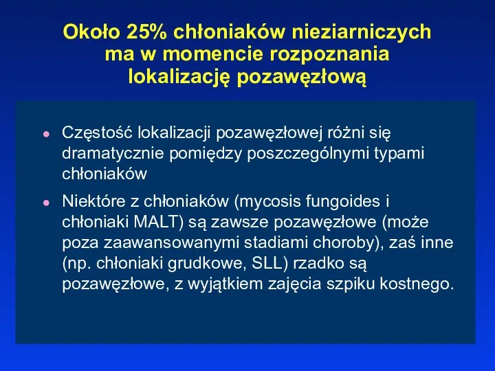 Około 25% chłoniaków nieziarniczych ma w momencie rozpoznania lokalizację pozawęzłową Częstość lokalizacji pozawęzłowej