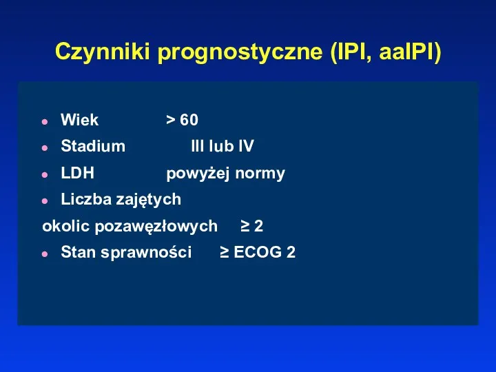 Czynniki prognostyczne (IPI, aaIPI) Wiek > 60 Stadium III lub IV LDH powyżej