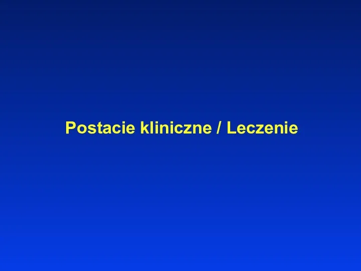 Postacie kliniczne / Leczenie