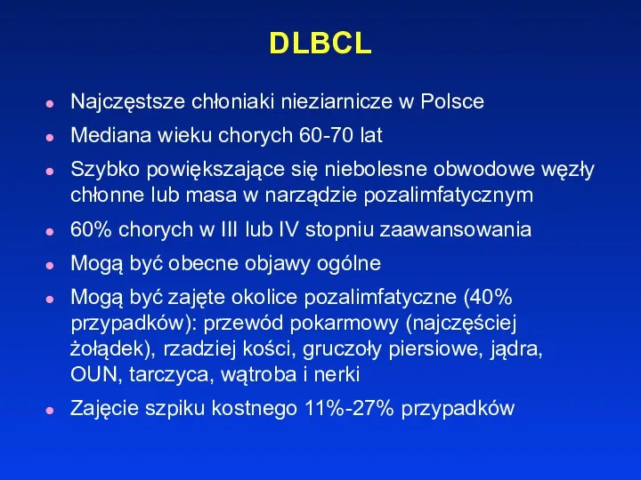 DLBCL Najczęstsze chłoniaki nieziarnicze w Polsce Mediana wieku chorych 60-70 lat Szybko powiększające
