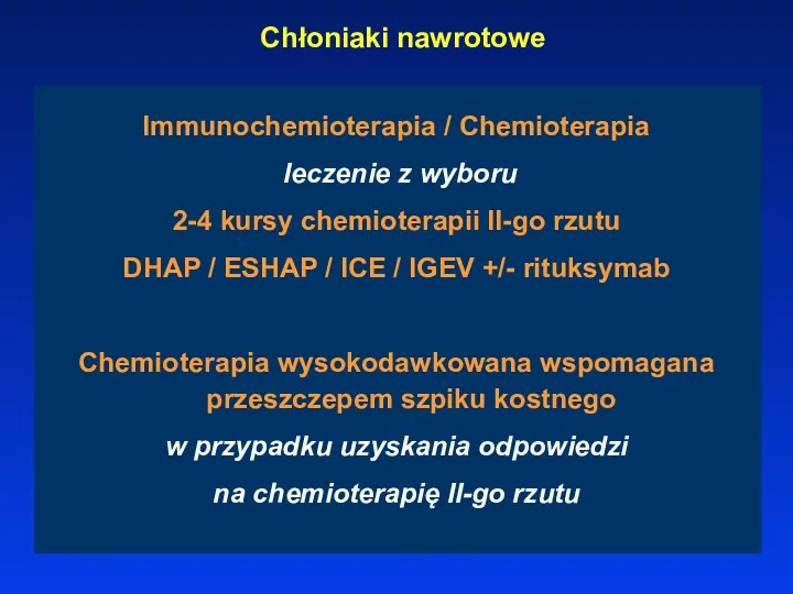 Chłoniaki nawrotowe Immunochemioterapia / Chemioterapia leczenie z wyboru 2-4 kursy chemioterapii II-go rzutu