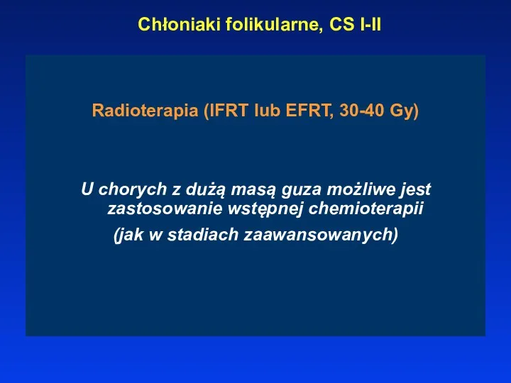 Chłoniaki folikularne, CS I-II Radioterapia (IFRT lub EFRT, 30-40 Gy) U chorych z