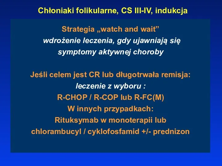 Chłoniaki folikularne, CS III-IV, indukcja Strategia „watch and wait” wdrożenie leczenia, gdy ujawniają