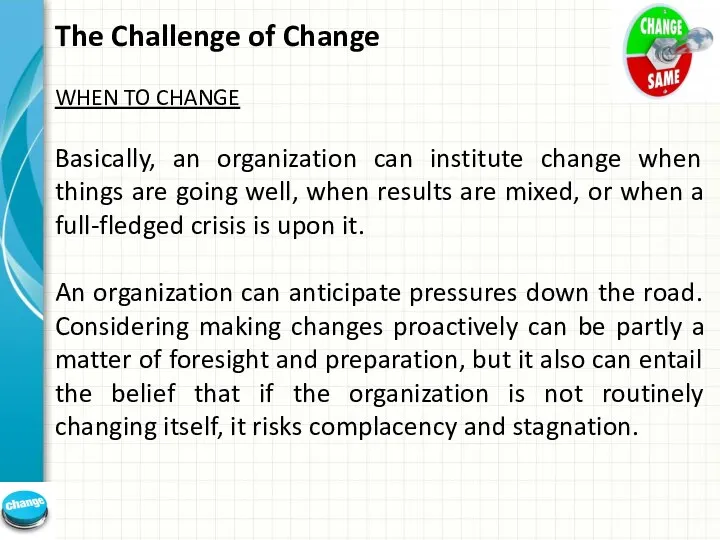 The Challenge of Change WHEN TO CHANGE Basically, an organization