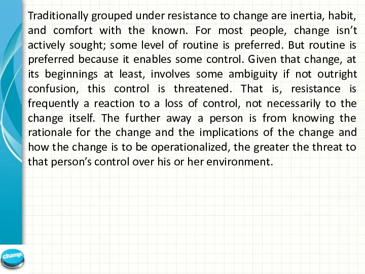 Traditionally grouped under resistance to change are inertia, habit, and