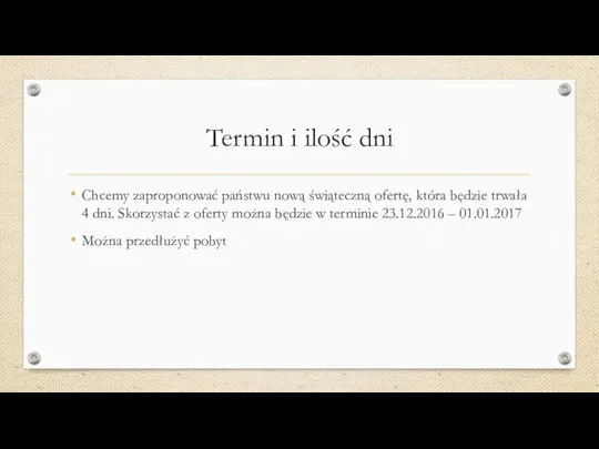 Termin i ilość dni Chcemy zaproponować państwu nową świąteczną ofertę, która będzie trwała