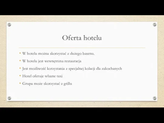 Oferta hotelu W hotelu można skorzystać z dużego basenu. W hotelu jest wewnętrzna