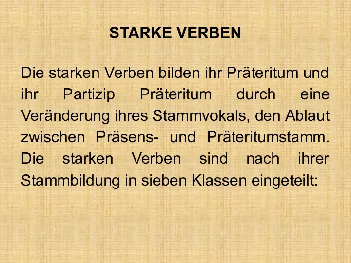 STARKE VERBEN Die starken Verben bilden ihr Präteritum und ihr