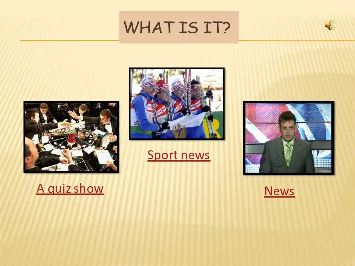 WHAT IS IT? A quiz show Sport news News