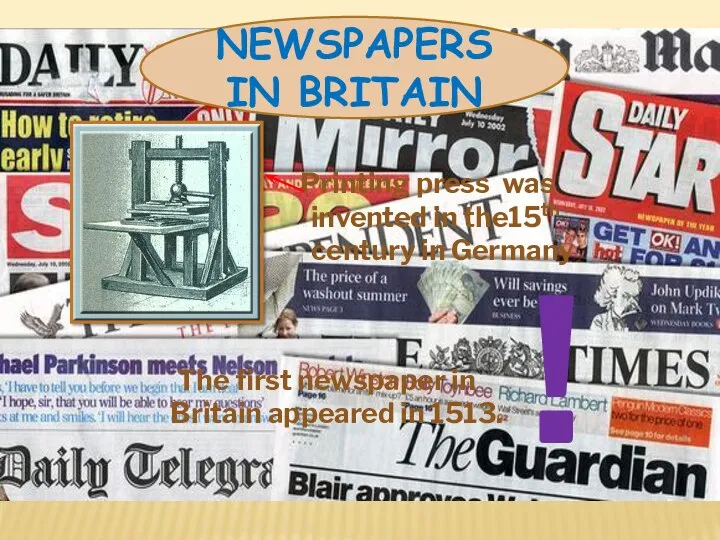 NEWSPAPERS IN BRITAIN Printing press was invented in the15th century