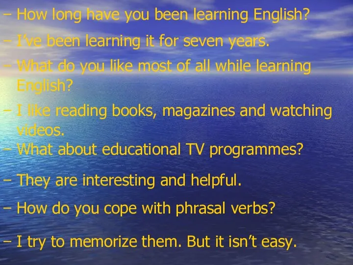 How long have you been learning English? I’ve been learning