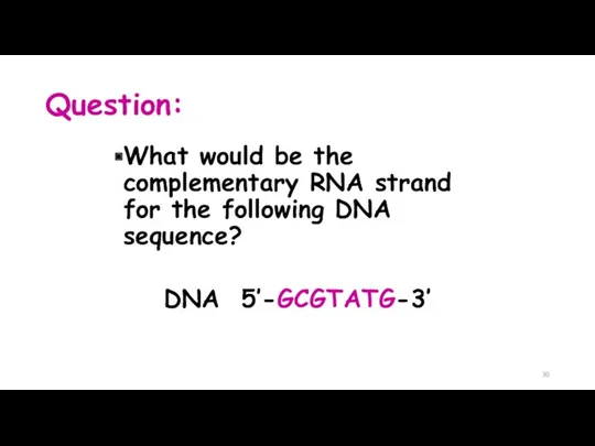 Question: What would be the complementary RNA strand for the following DNA sequence? DNA 5’-GCGTATG-3’