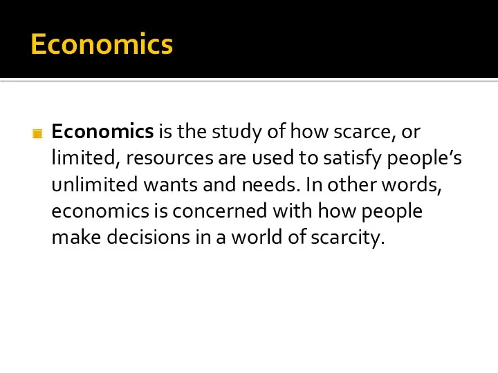 Economics Economics is the study of how scarce, or limited,