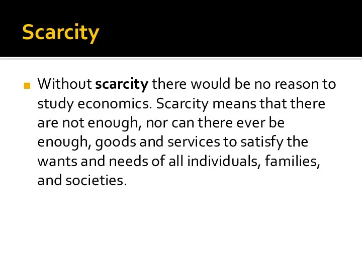 Scarcity Without scarcity there would be no reason to study