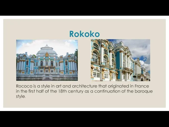 Rokoko Rococo is a style in art and architecture that originated in France