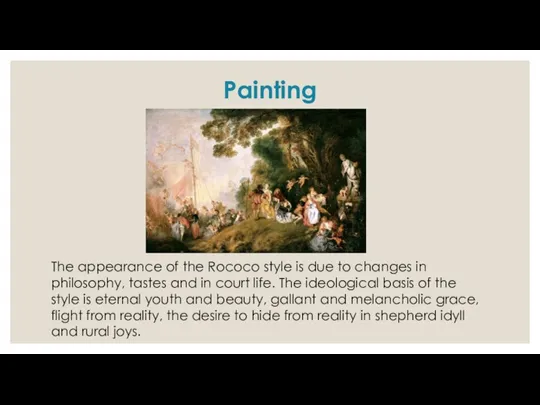 Painting The appearance of the Rococo style is due to changes in philosophy,