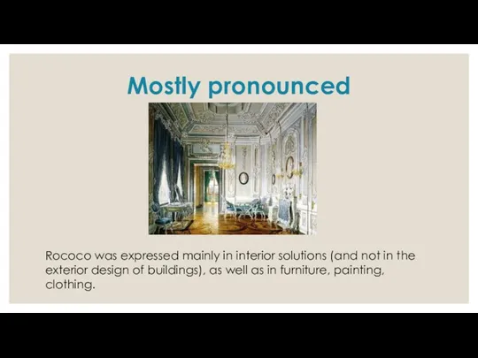 Mostly pronounced Rococo was expressed mainly in interior solutions (and not in the