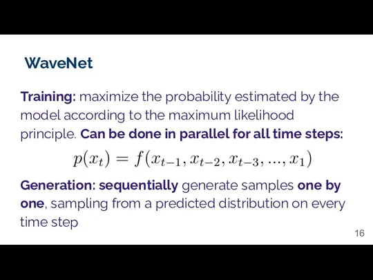 WaveNet Training: maximize the probability estimated by the model according