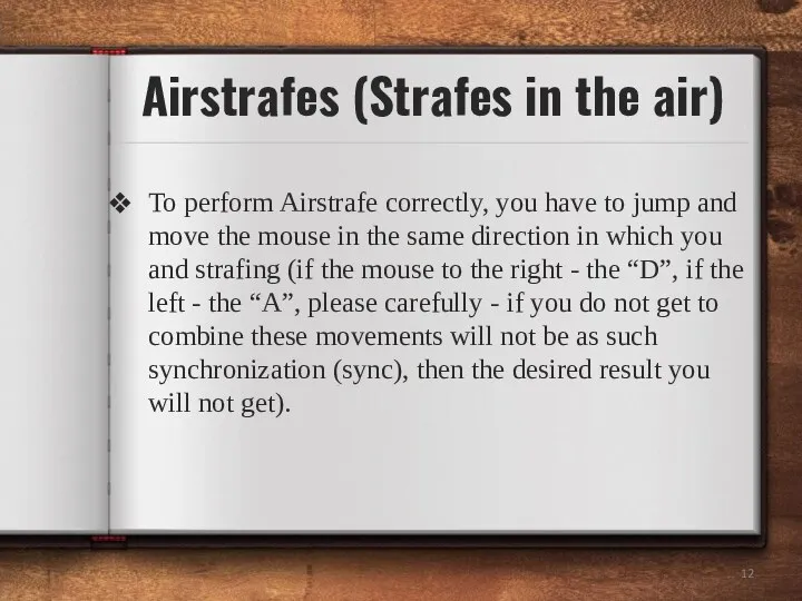To perform Airstrafe correctly, you have to jump and move