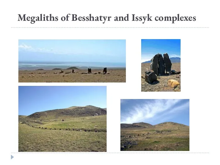 Megaliths of Besshatyr and Issyk complexes
