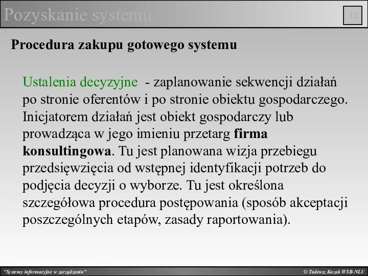 © Tadeusz Kuzak WSB-NLU Pozyskanie systemu Procedura zakupu gotowego systemu Ustalenia decyzyjne -