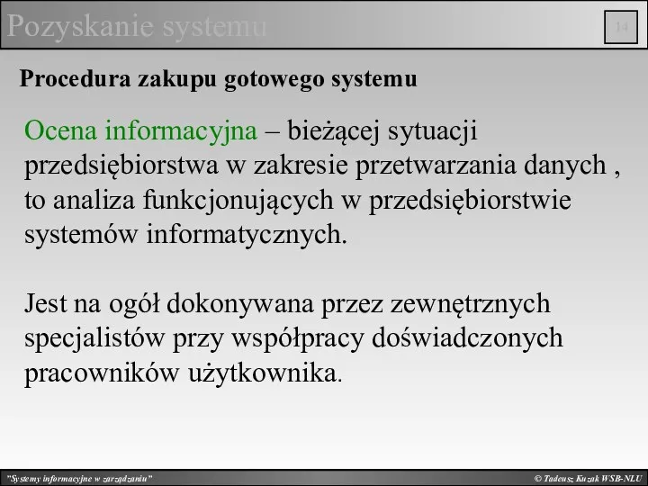 © Tadeusz Kuzak WSB-NLU Pozyskanie systemu Procedura zakupu gotowego systemu Ocena informacyjna –