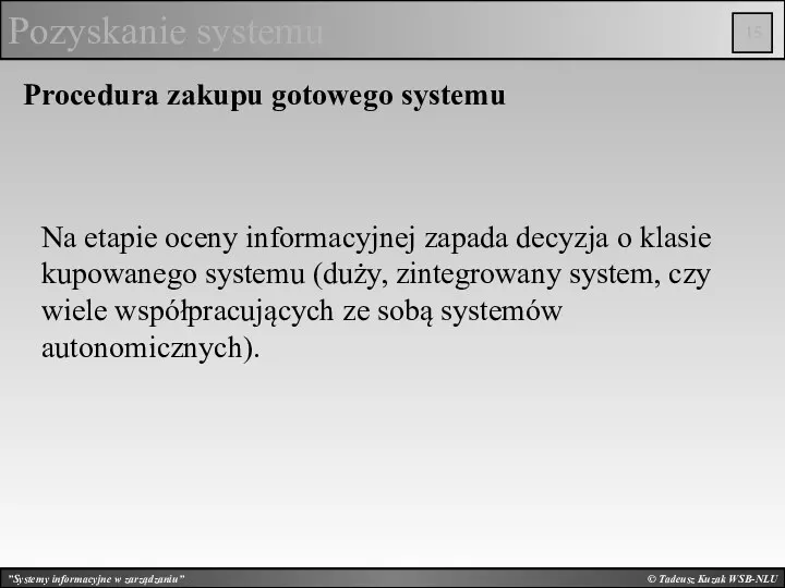 © Tadeusz Kuzak WSB-NLU Pozyskanie systemu Procedura zakupu gotowego systemu Na etapie oceny