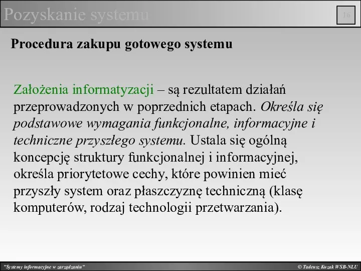 © Tadeusz Kuzak WSB-NLU Pozyskanie systemu Procedura zakupu gotowego systemu Założenia informatyzacji –