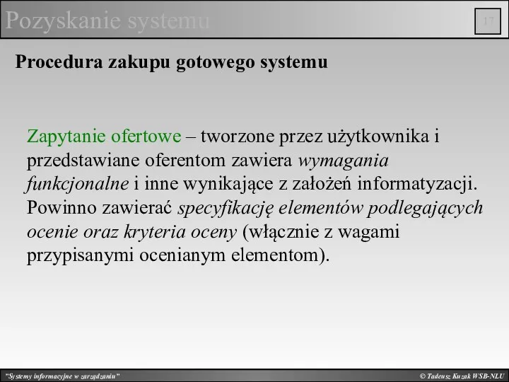 © Tadeusz Kuzak WSB-NLU Pozyskanie systemu Procedura zakupu gotowego systemu Zapytanie ofertowe –