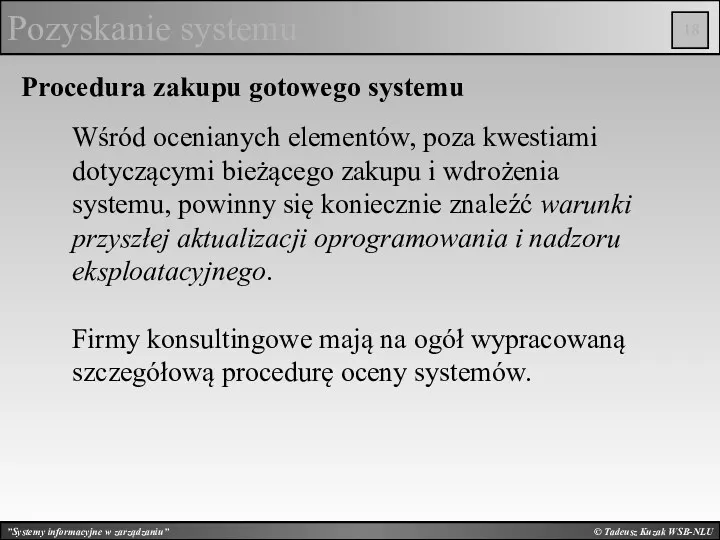 © Tadeusz Kuzak WSB-NLU Pozyskanie systemu Procedura zakupu gotowego systemu Wśród ocenianych elementów,