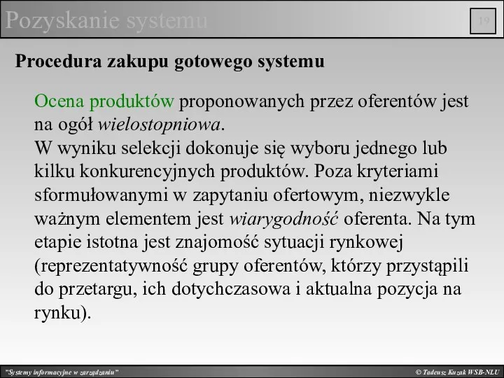 © Tadeusz Kuzak WSB-NLU Pozyskanie systemu Procedura zakupu gotowego systemu Ocena produktów proponowanych