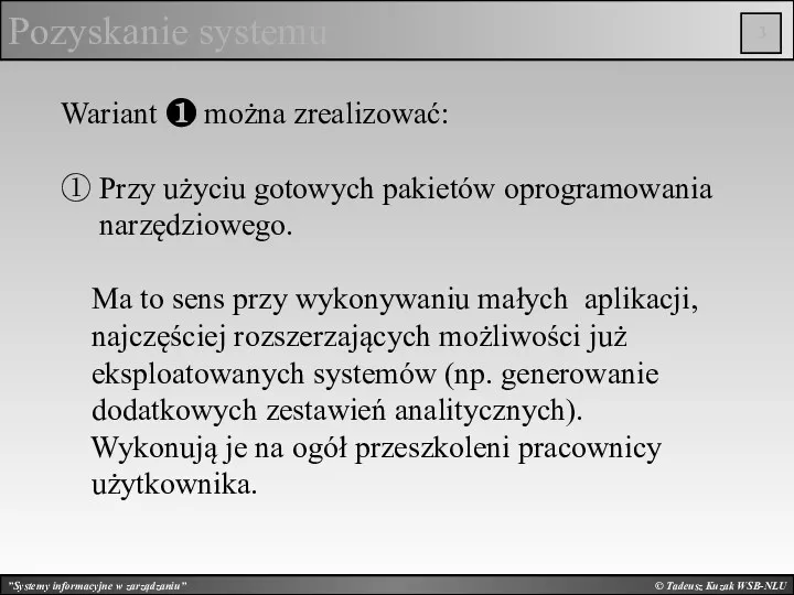 © Tadeusz Kuzak WSB-NLU Pozyskanie systemu Wariant ❶ można zrealizować: ① Przy użyciu