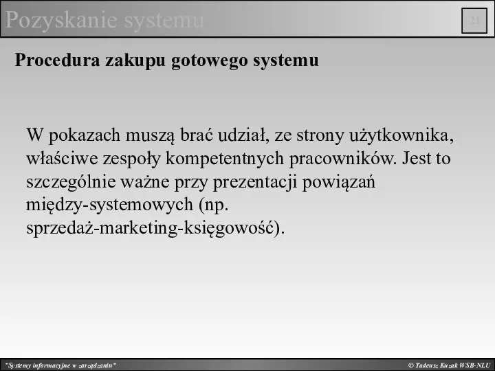 © Tadeusz Kuzak WSB-NLU Pozyskanie systemu Procedura zakupu gotowego systemu W pokazach muszą