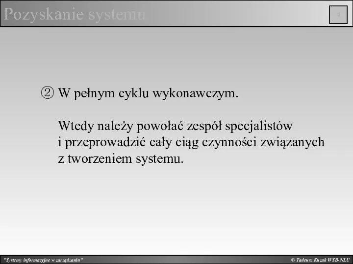 © Tadeusz Kuzak WSB-NLU Pozyskanie systemu ② W pełnym cyklu wykonawczym. Wtedy należy