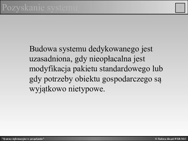 © Tadeusz Kuzak WSB-NLU Pozyskanie systemu Budowa systemu dedykowanego jest