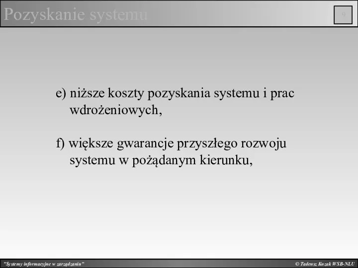 © Tadeusz Kuzak WSB-NLU Pozyskanie systemu e) niższe koszty pozyskania systemu i prac