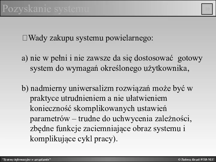 © Tadeusz Kuzak WSB-NLU Pozyskanie systemu ⮋Wady zakupu systemu powielarnego: a) nie w
